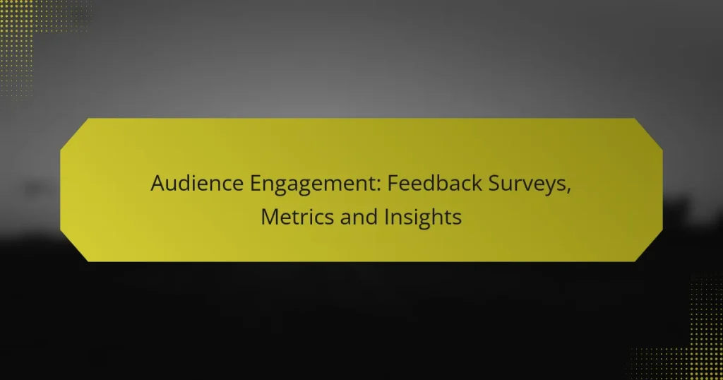 Audience Engagement: Feedback Surveys, Metrics and Insights