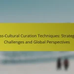 Cross-Cultural Curation Techniques: Strategies, Challenges and Global Perspectives
