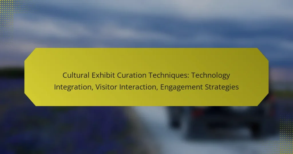 Cultural Exhibit Curation Techniques: Technology Integration, Visitor Interaction, Engagement Strategies
