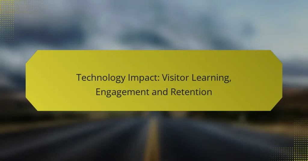 Technology Impact: Visitor Learning, Engagement and Retention