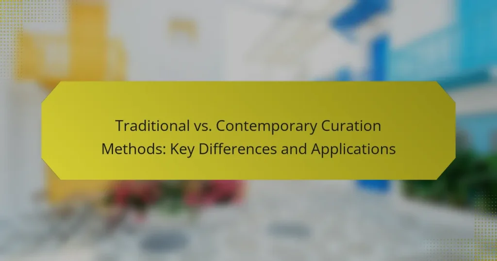 Traditional vs. Contemporary Curation Methods: Key Differences and Applications