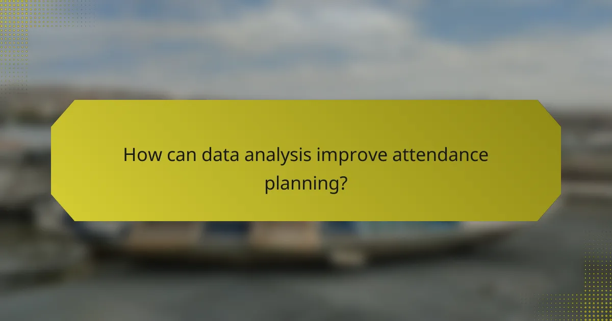 How can data analysis improve attendance planning?