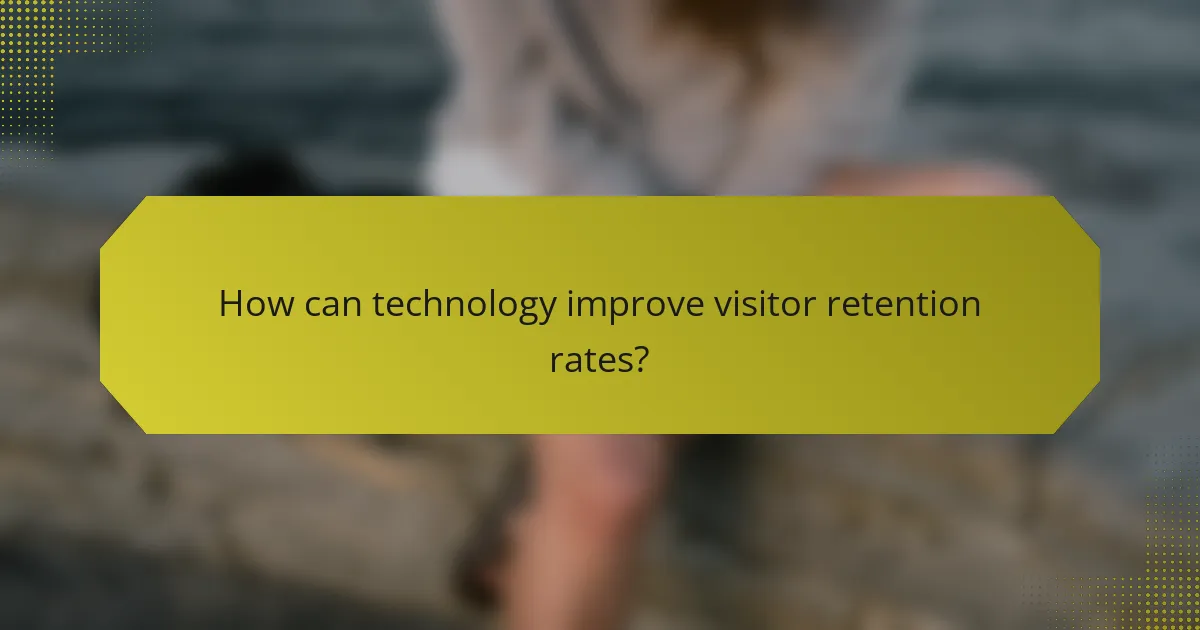 How can technology improve visitor retention rates?