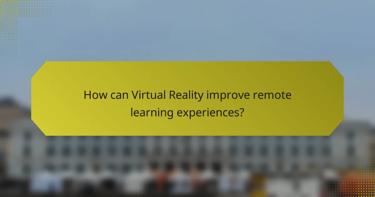 How can Virtual Reality improve remote learning experiences?