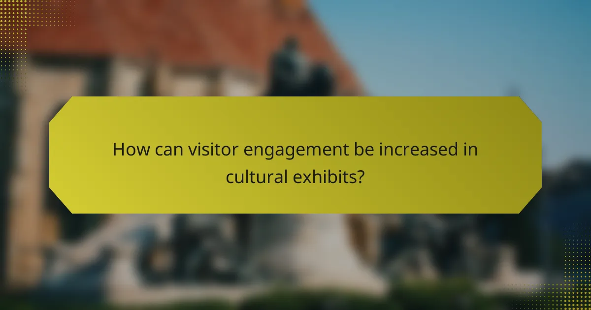 How can visitor engagement be increased in cultural exhibits?