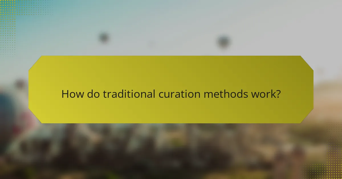 How do traditional curation methods work?