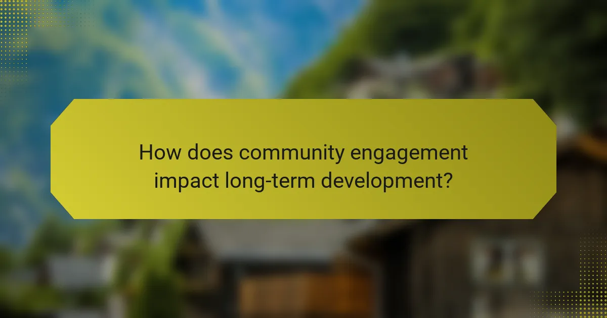 How does community engagement impact long-term development?