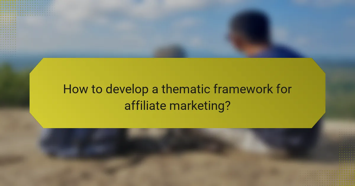 How to develop a thematic framework for affiliate marketing?