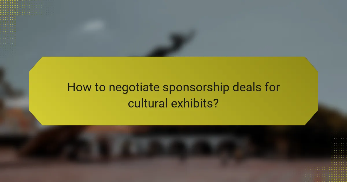 How to negotiate sponsorship deals for cultural exhibits?