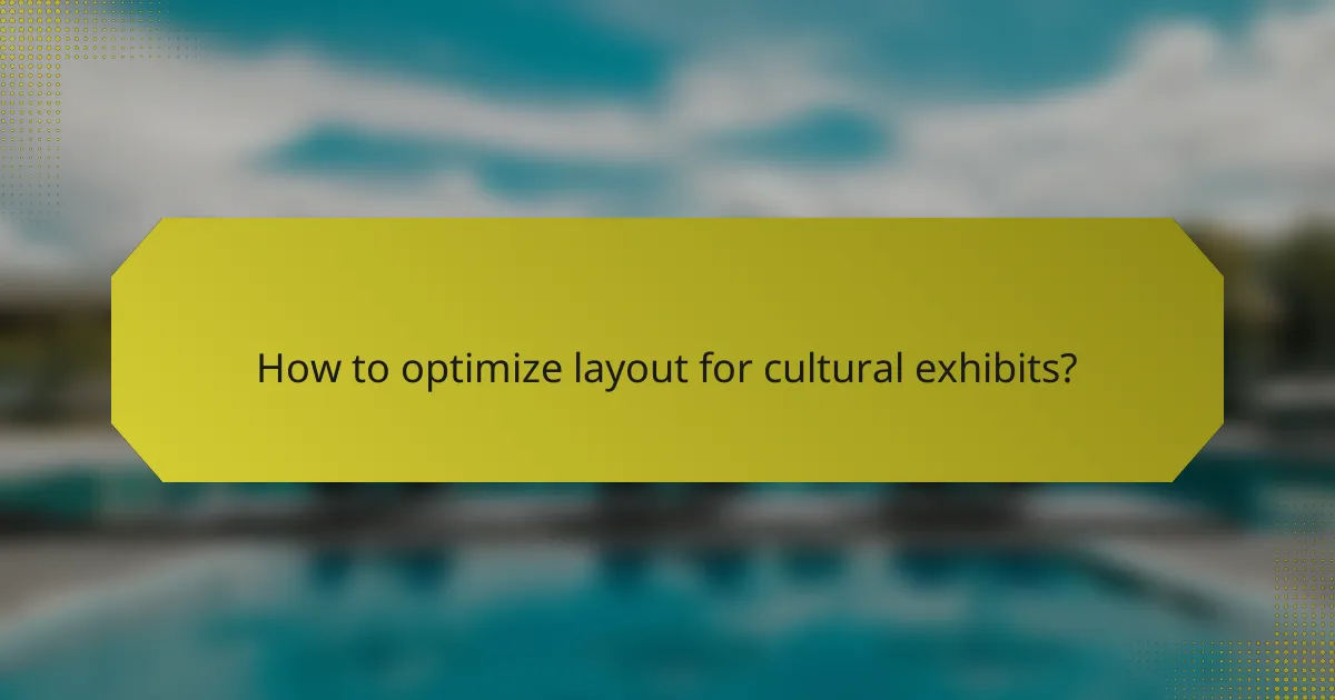 How to optimize layout for cultural exhibits?