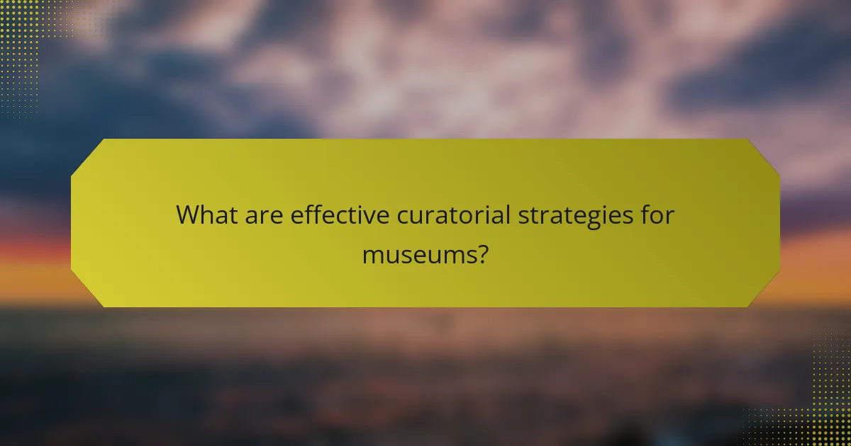 What are effective curatorial strategies for museums?