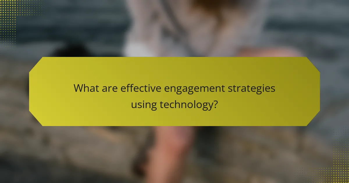 What are effective engagement strategies using technology?