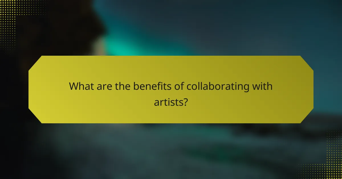 What are the benefits of collaborating with artists?