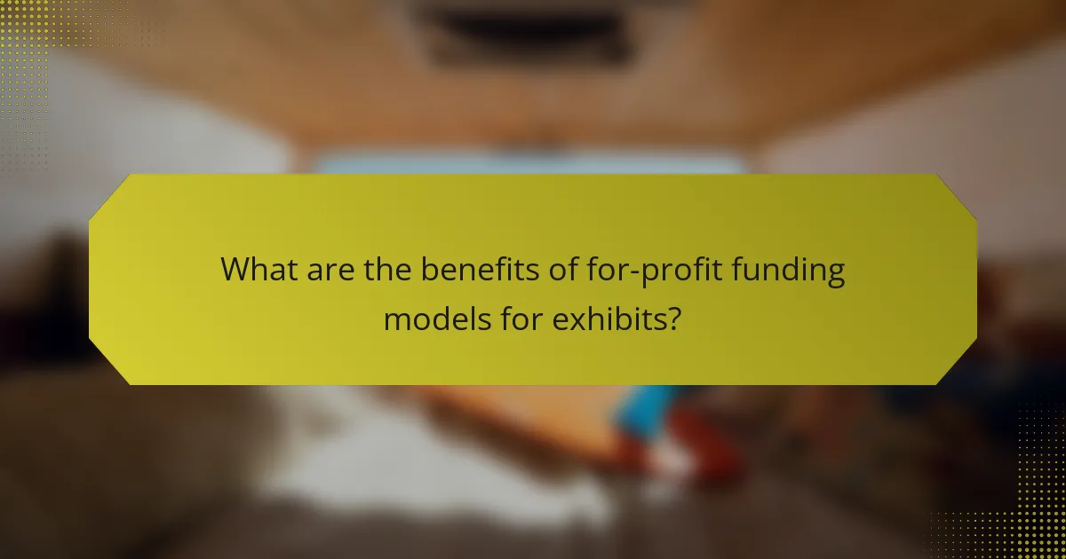 What are the benefits of for-profit funding models for exhibits?