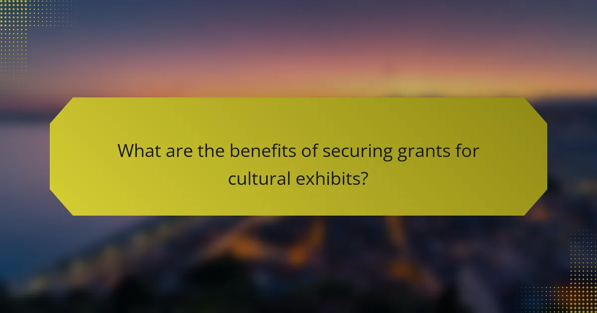 What are the benefits of securing grants for cultural exhibits?