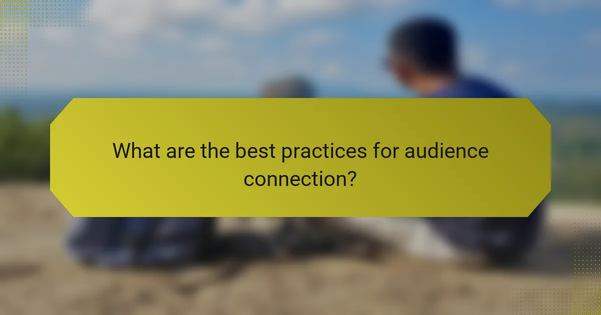 What are the best practices for audience connection?