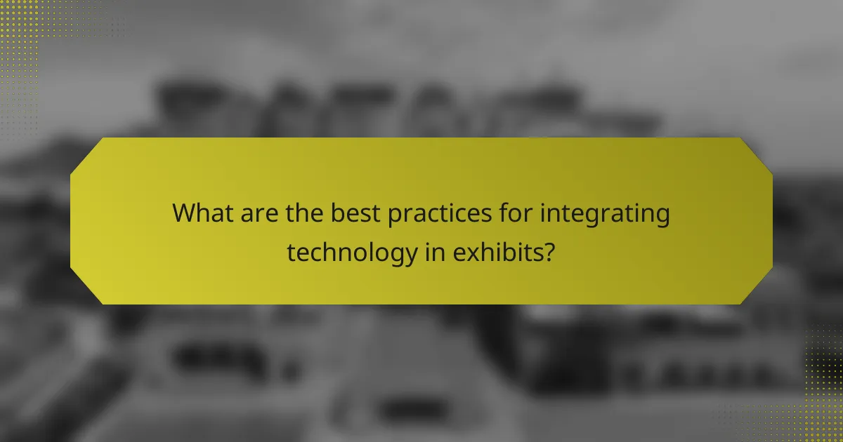 What are the best practices for integrating technology in exhibits?