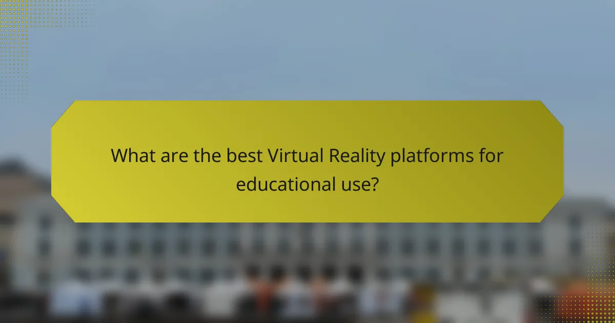 What are the best Virtual Reality platforms for educational use?