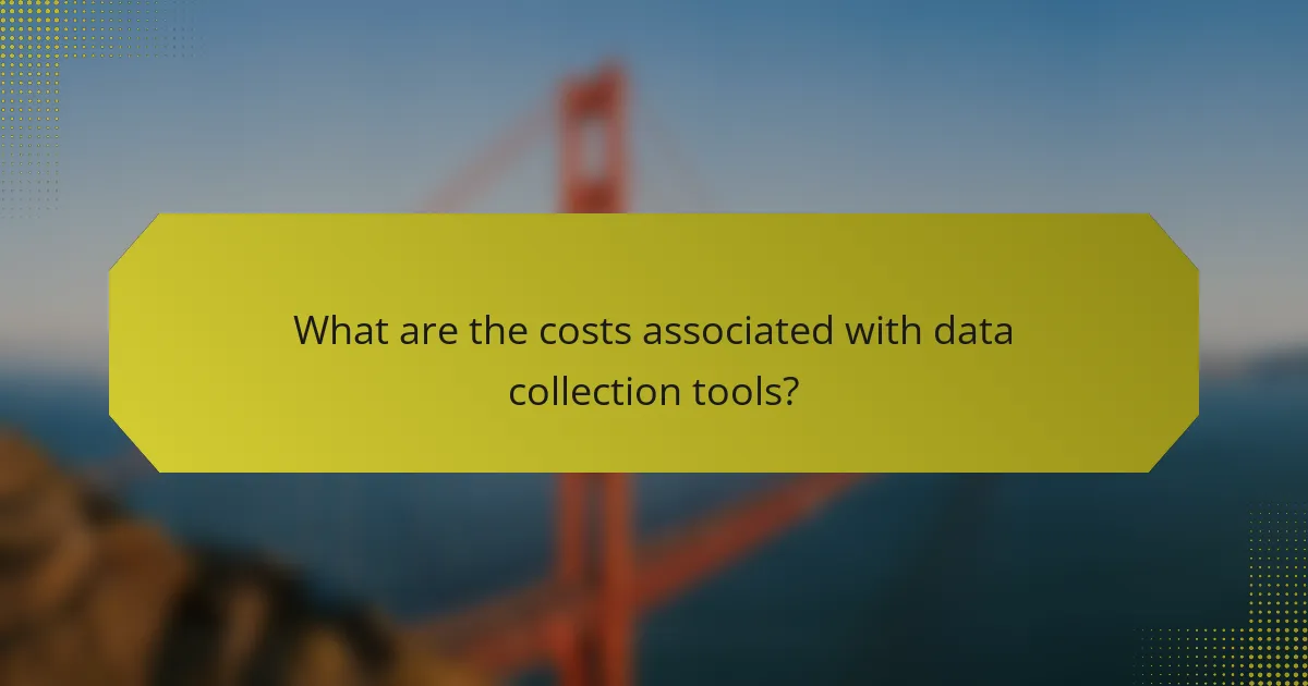 What are the costs associated with data collection tools?