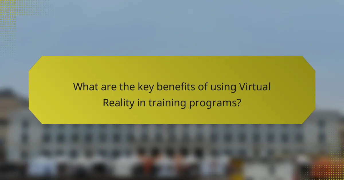 What are the key benefits of using Virtual Reality in training programs?