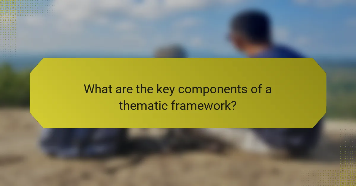 What are the key components of a thematic framework?