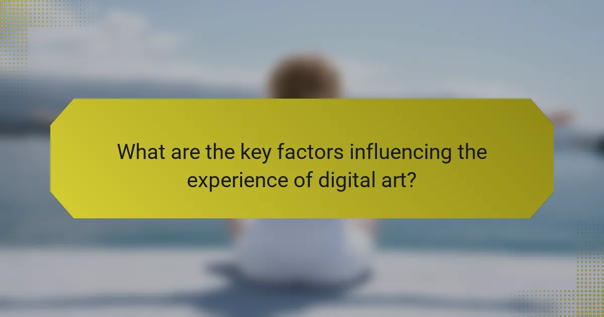 What are the key factors influencing the experience of digital art?