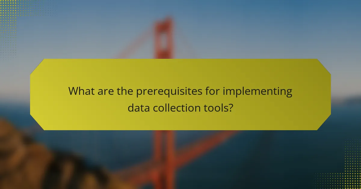 What are the prerequisites for implementing data collection tools?