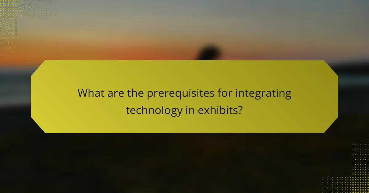 What are the prerequisites for integrating technology in exhibits?
