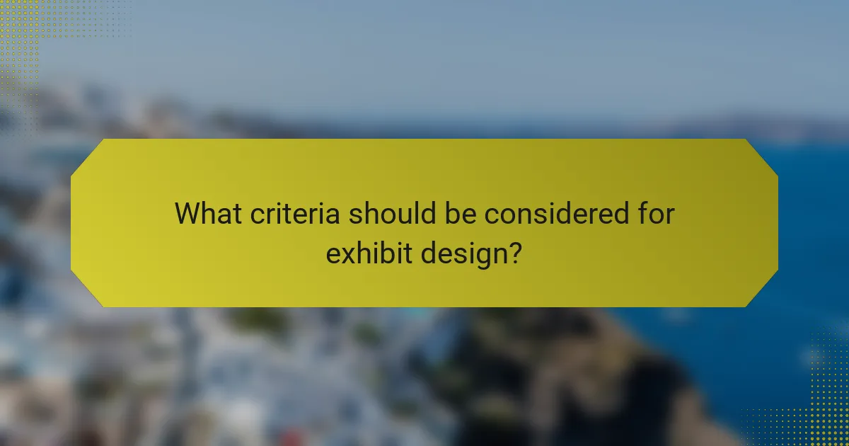What criteria should be considered for exhibit design?