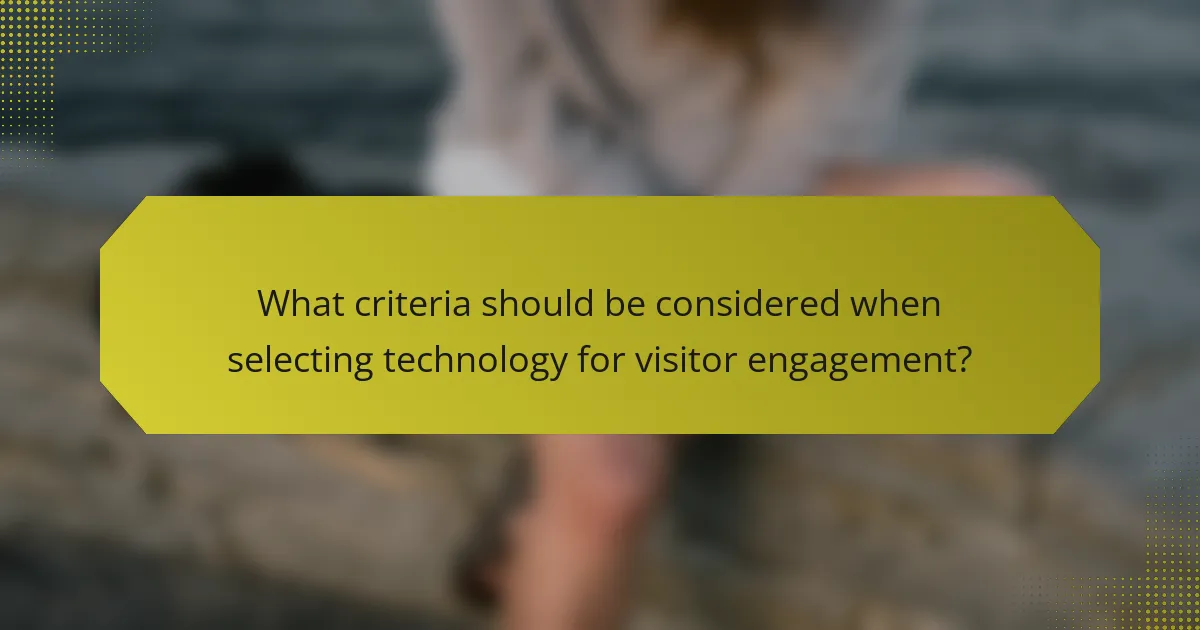 What criteria should be considered when selecting technology for visitor engagement?