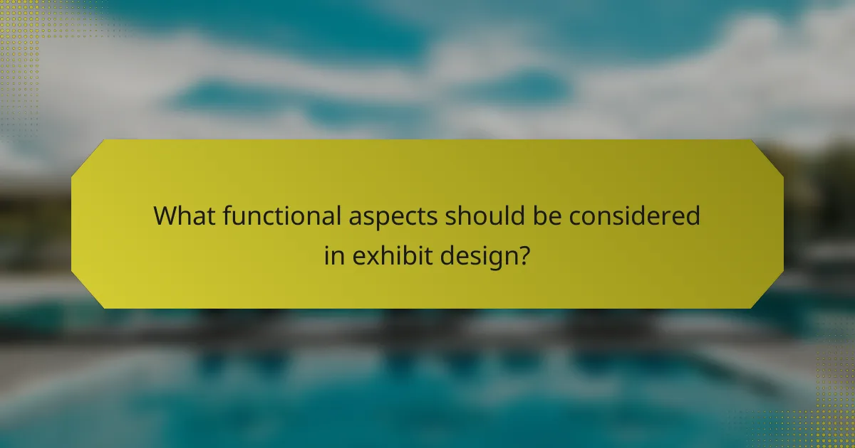 What functional aspects should be considered in exhibit design?