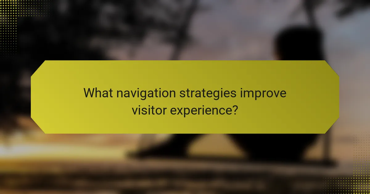 What navigation strategies improve visitor experience?