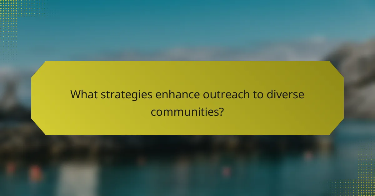 What strategies enhance outreach to diverse communities?