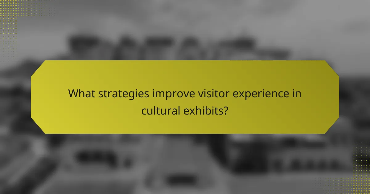 What strategies improve visitor experience in cultural exhibits?