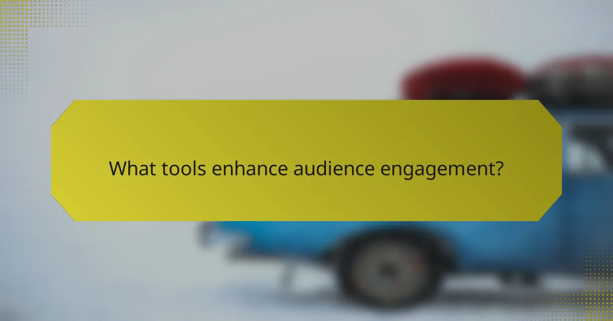 What tools enhance audience engagement?