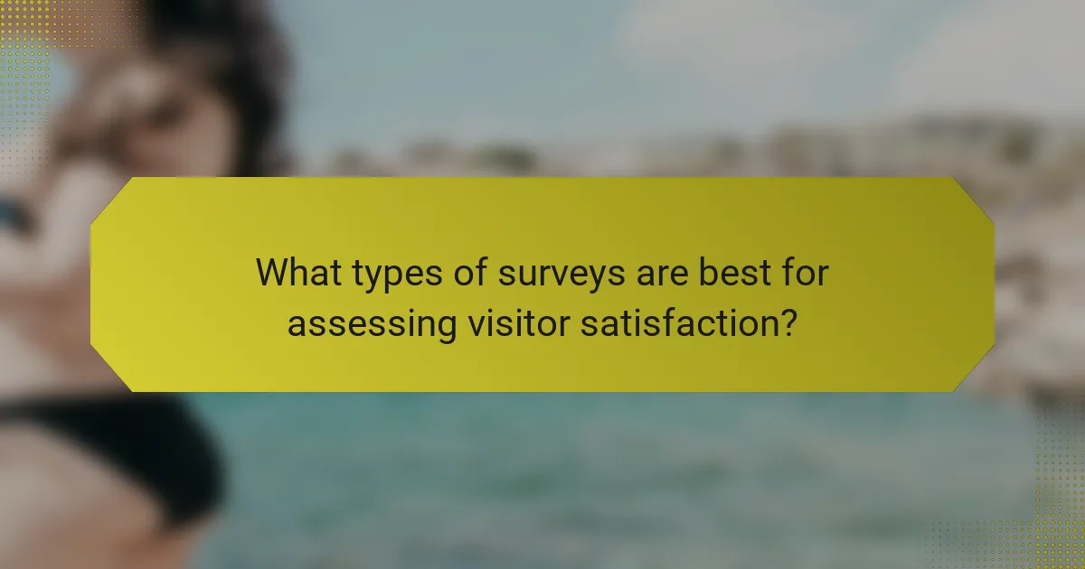 What types of surveys are best for assessing visitor satisfaction?