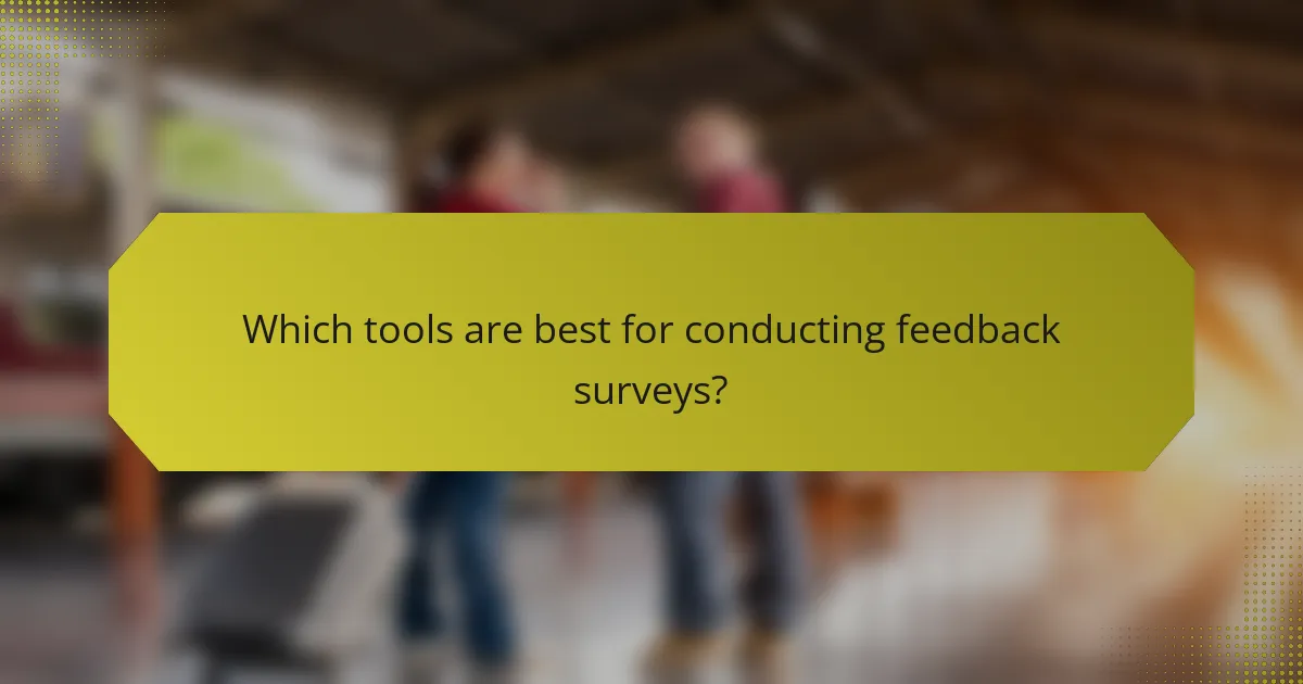 Which tools are best for conducting feedback surveys?