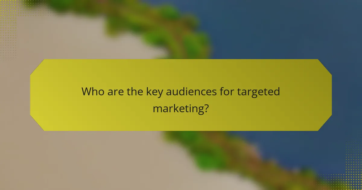 Who are the key audiences for targeted marketing?